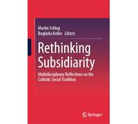 Rethinking Subsidiarity: Multidisciplinary Reflections on the Catholic Social Tradition