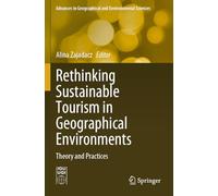 Rethinking Sustainable Tourism in Geographical Environments: Theory and Practices (Advances in Geographical and Environmental Sciences)
