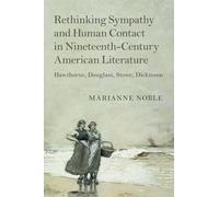 Rethinking Sympathy and Human Contact in Nineteenth-Century American Literature: Hawthorne, Douglass, Stowe, Dickinson: 182 (Cambridge Studies in American Literature and Culture, Series Number 182)