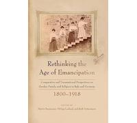 Rethinking the Age of Emancipation: Comparative and Transnational Perspectives on Gender, Family, and Religion in Italy and Germany, 1800-1918