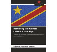 Rethinking the Business Climate in DR Congo: Strategies and Solutions to Stimulate Investments and Develop a Sustainable Economy