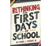 Rethinking the First Days of School: A guide for all teachers for effective teaching.