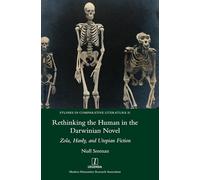 Rethinking the Human in the Darwinian Novel: Zola, Hardy, and Utopian Fiction: 51 (Studies in Comparative Literature)