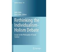 Rethinking the Individualism-Holism Debate: Essays in the Philosophy of Social Science: 372 (Synthese Library)