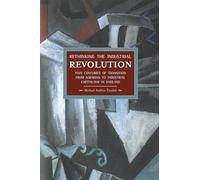 Rethinking the Industrial Revolution: Five Centuries of Transition from Agrarian to Industrial Capitalism in England (Historical Materialism)