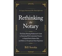 Rethinking The Notary: The Estate Planning Professional's Guide to Partnering With Credentialed Notaries to Expand Reach, Reduce Risk, and Deliver an Exceptional Client Experience