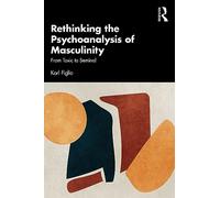 Rethinking the Psychoanalysis of Masculinity: From Toxic to Seminal