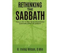 Rethinking The Sabbath: Finally, Put To Rest Those Unanswered Questions About The Sabbath