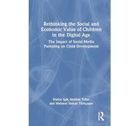 Rethinking the Social and Economic Value of Children in the Digital Age: The Impact of Social Media Parenting on Child Development