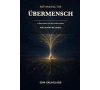 Rethinking the Übermensch: A Philosophy of Self-Overcoming and Human Becoming