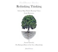 Rethinking Thinking: Schema Maps Models Meanings Goals Motivation & Neural Networks, The Biological Roots of the Tree of Knowledge.