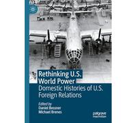 Rethinking U.S. World Power: Domestic Histories of U.S. Foreign Relations