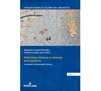 Rethinking Violence in Valencia and Catalonia: Fourteenth to Seventeenth Century: 5 (Catalan Studies in Culture and Linguistics)
