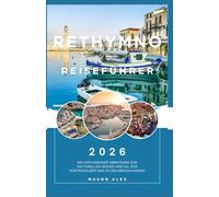RETHYMNO REISEFÜHRER 2026: Ein umfassender Abenteuer zum kulturellen Herzen Kretas, zum Küstenzauber und zu den Bergwundern