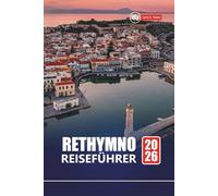RETHYMNO REISEFÜHRER 2026: Top-Aktivitäten, versteckte Schätze, Strände, Restaurants, lokale Touren und Routen zur Erkundung der historischen Stadt Kreta