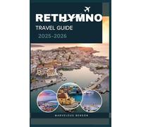 RETHYMNO TRAVEL GUIDE 2025-2026: A Comprehensive Companion to Crete’s Cultural Heart, Coastal Charm, and Mountain Wonders