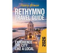 RETHYMNO TRAVEL GUIDE 2026: “Discover Crete’s Most Captivating Coastal City: Hidden Alleys, Ancient Forts, Beaches, Food Culture & In-sider Tips for an Unforgettable 2026 Journey”