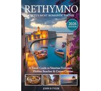 Rethymno Travel Guide: Explore Crete’s Venetian Old Town, Fortezza and Best Beaches and Hidden Villages with Local Tips & Day Trips (Roamwise Travel)