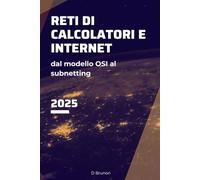 Reti di Calcolatori e Internet: Dal modello OSI al subnetting