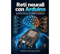 Reti neurali con Arduino: TinyML con Nano 33 BLE Sense, Nicla, ESP32-S3, Edge Impulse e LiteRT (Elettronica e Microcontroller)