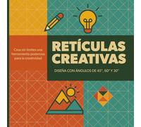 Retículas Creativas: Cuadrículas y Guías de Dibujo en 30°, 45° y 60° para Diseños Artísticos y Técnicos: Cuaderno de retículas geométricas para ... visuales, Guía de dibujo técnico y artístico