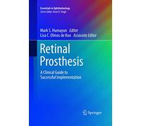 Retinal Prosthesis: A Clinical Guide to Successful Implementation (Essentials in Ophthalmology)