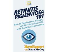 Retinitis Pigmentosa 101: How to Understand, Accept, and Live Your Best Life with Retinitis Pigmentosa