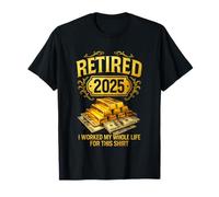 Retirado 2025 Trabajé toda mi vida Camiseta