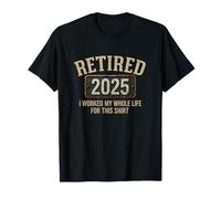 Retirado 2025 Trabajé toda mi vida Dicho divertido Camiseta