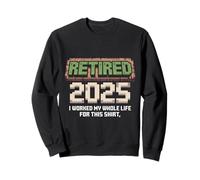 Retirado 2025 Trabajé Toda mi Vida para Este Divertido Sudadera