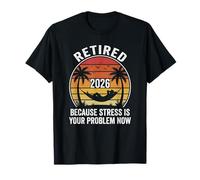 Retirado 2026 Porque el estrés es tu Problema Ahora Camiseta
