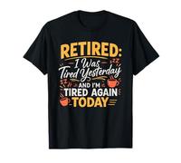 Retirado Estaba Cansado Ayer Y Estoy Cansado Hoy De Nuevo Camiseta