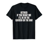 Retirado Si Me Quieres Estaré en el Jardín o Bar Camiseta