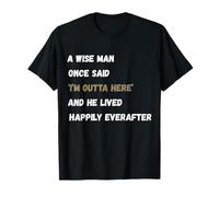 Retirado Un Hombre Sabio Dijo una Vez Que Estoy Fuera de aquí Camiseta