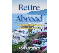 Retire Abroad: Your Essential Guide to International Living