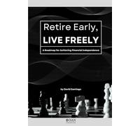 Retire Early, Live Freely: A Roadmap for Achieving Financial Independence