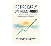 Retire Early on Index Funds: A Practical Guide for Financial Independence Retire Early (The Investing Essentials Library)