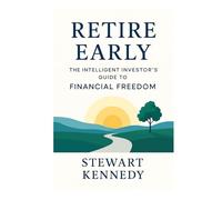 Retire Early: The Intelligent Investor’s Guide to Financial Freedom (The Investing Essentials Library)