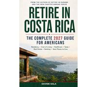 Retire in Costa Rica: The Complete 2027 Guide for Americans: Residency, Cost of Living, Healthcare, Taxes, Real Estate, Banking & the Best Places to Live (New Chapter Abroad)