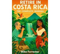 Retire in Costa Rica: The Complete Manual