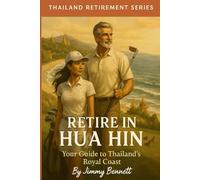 Retire in Hua Hin: Your Guide to Thailand's Royal Coast (Thailand Retirement Series)