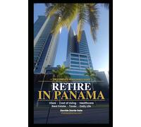 Retire in Panama: The Complete Pensionado Guide for Americans and Canadians - Visa, Cost of Living, Healthcare, Real Estate & Step-by-Step Relocation Roadmap (Panama per Italiani)