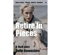 Retire In Pieces: 28 (Dark Short Stories)