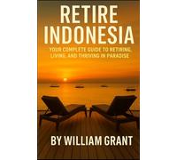 Retire Indonesia: Your Complete Guide to Retiring, Living and Thriving in Paradise (The Beyond Borders Series)