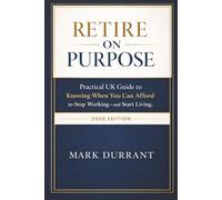 Retire on Purpose: Practical UK Guide to Knowing When You Can Afford to Stop Working and Start Living
