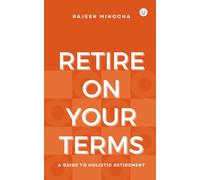Retire On Your Terms: A Guide To Holistic Retirement