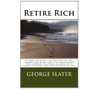 Retire Rich: A "How to Guide" on retiring on the income you want with the investments you control the peace of mind your family deserves and the freedom to live