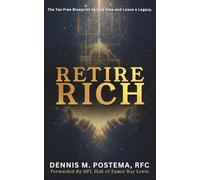 Retire Rich: The Tax-Free Blueprint to Live Free and Leave a Legacy with Indexed Universal Life, Featuring The Legacy WealthX MethodTM