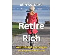 Retire Rich: Wealth-Building Strategies for Every Income Level