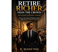 RETIRE RICHER THAN THE CROWD: Deep Reverse Investment Thinking™: How to Get Ahead of Market Cycles and Capture Long-Term Returns